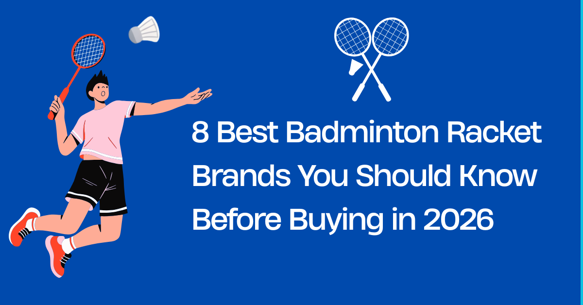 8 Best Badminton Racket Brands You Should Know Before Buying in 2026
