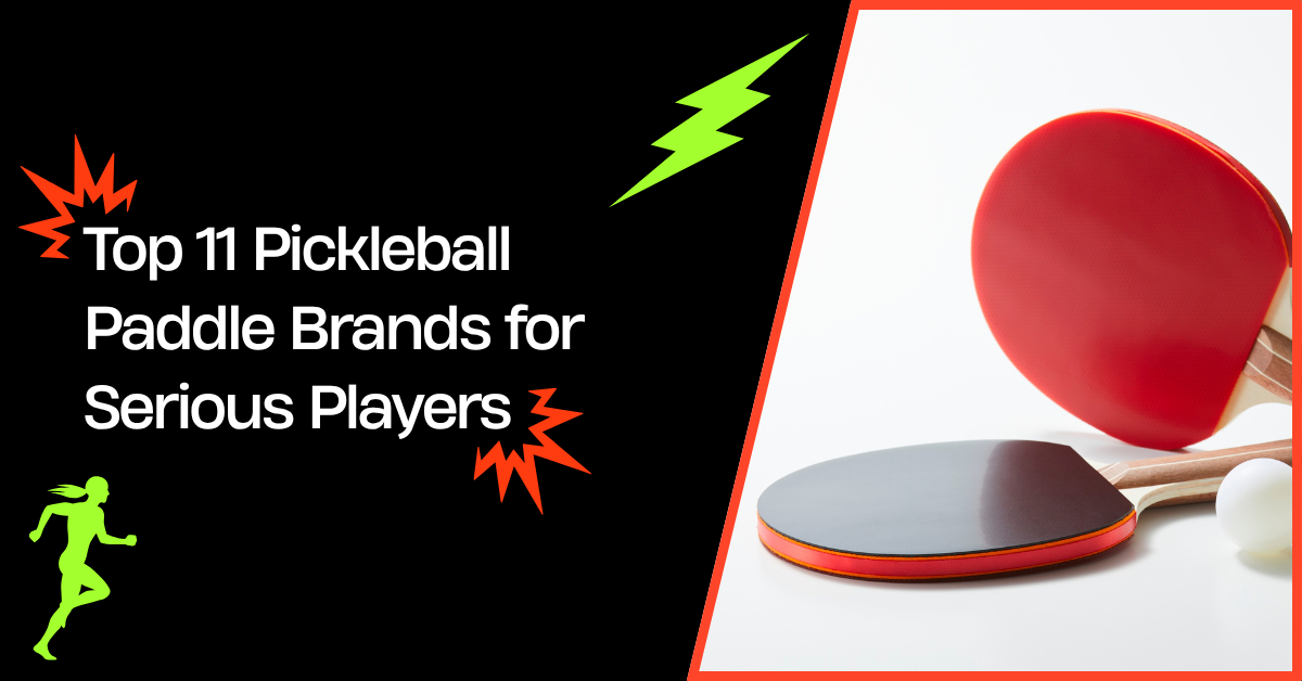 Top 11 Pickleball Paddle Brands for Serious Players