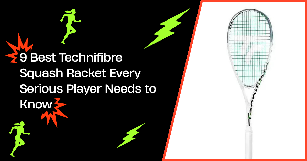 9 Best Technifibre Squash Racket Every Serious Player Needs to Know