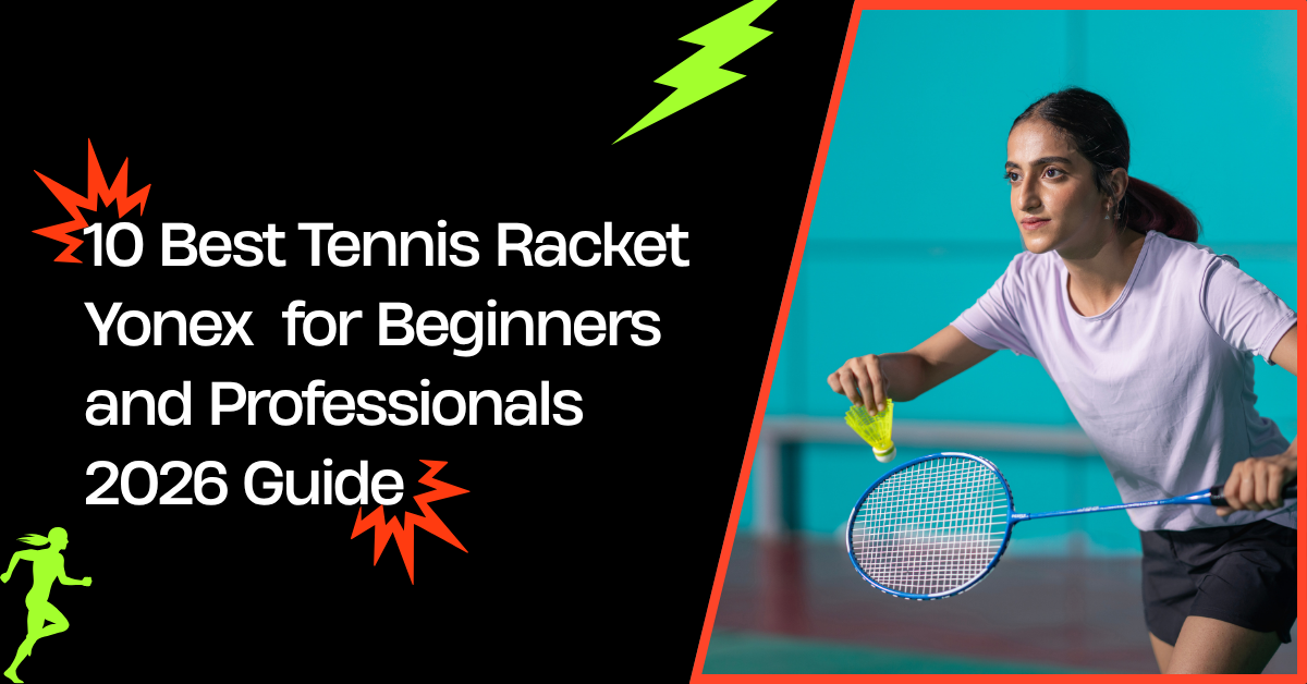 10 Best Tennis Racket Yonex  for Beginners and Professionals 2026 Guide