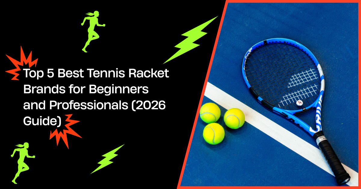 Top 5 Best Tennis Racket Brands for Beginners and Professionals (2026 Guide)