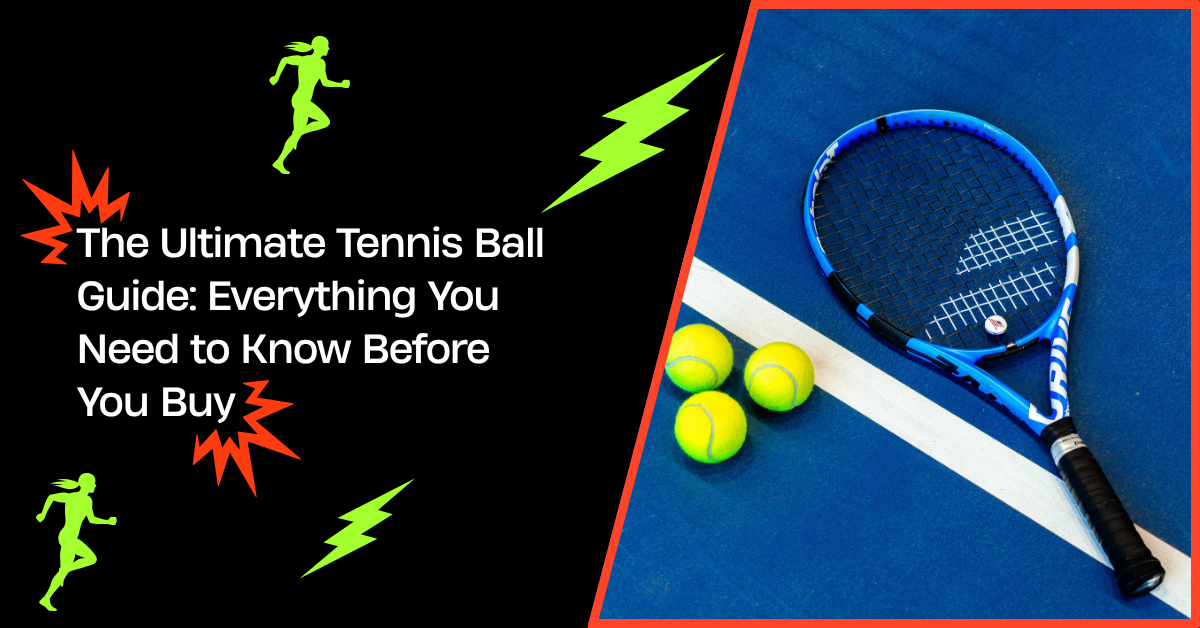 The Ultimate Tennis Ball Guide: Everything You Need to Know Before You Buy